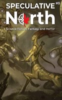 Speculative North Magazine Issue 5