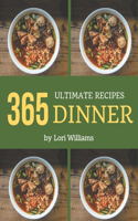 365 Ultimate Dinner Recipes: Save Your Cooking Moments with Dinner Cookbook!