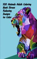 100 Animals Adult Coloring Book Stress Relieving Designs to Color
