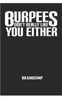 BURPEES DON'T REALLY LIKE YOU EITHER - Braindump