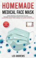 Homemade Medical Face Mask: Quick, Practical and Safe Ways To Make Reusable and Washable Masks in Less Than 15 Minutes!