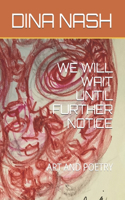 We Will Wait Until Further Notice: Art and Poetry