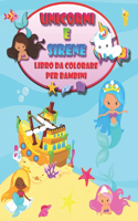 Unicorni e Sirene: Libro da Colorare Magico per Bambini