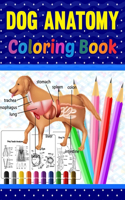 Dog Anatomy Coloring Book: Dog Anatomy Coloring Workbook for Kids, Boys, Girls & Adults. The New Surprising Magnificent Learning Structure For Veterinary Anatomy Students. Per
