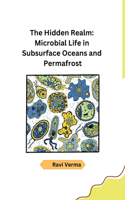 The Hidden Realm: Microbial Life in Subsurface Oceans and Permafrost
