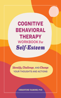 Cognitive Behavioral Therapy Workbook for Self-Esteem