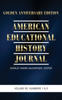 American Educational History Journal, Volume 50 Numbers 1 & 2 2023: Golden Anniversary Edition