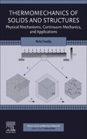 Thermomechanics of Solids and Structures: Physical Mechanisms, Continuum Mechanics, and Applications(Elsevier Series on Plasticity of Materials)