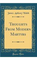 Thoughts from Modern Martyrs (Classic Reprint)