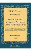 Description de Medailles Antiques, Grecques Et Romaines, Vol. 6: Avec Leur Degre de Rarete Et Leur Estimation; Ouvrage Servant de Catalogue a Une Suite de Plus de Vingt Mille Empreintes En Soufre, Prises Sur Les Pieces Originales (Classic Reprint)