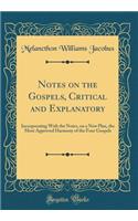 Notes on the Gospels, Critical and Explanatory: Incorporating With the Notes, on a New Plan, the Most Approved Harmony of the Four Gospels (Classic Reprint)