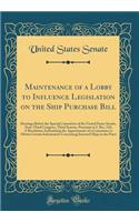 Maintenance of a Lobby to Influence Legislation on the Ship Purchase Bill: Hearings Before the Special Committee of the United States Senate, Sixty-Third Congress, Third Session, Pursuant to S. Res. 543; A Resolution Authorizing the Appointment of 