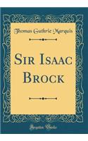 Sir Isaac Brock (Classic Reprint)