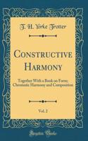 Constructive Harmony, Vol. 2: Together with a Book on Form; Chromatic Harmony and Composition (Classic Reprint)