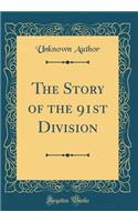 The Story of the 91st Division (Classic Reprint)