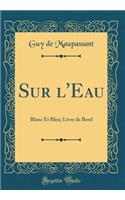 Sur l'Eau: Blanc Et Bleu; Livre de Bord (Classic Reprint)