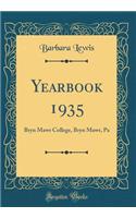 Yearbook 1935: Bryn Mawr College, Bryn Mawr, Pa (Classic Reprint): Bryn Mawr College, Bryn Mawr, Pa (Classic Reprint)