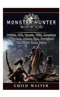 Monster Hunter World, PS4, PC, Wiki, Mods, Events, Classes, Monsters, Weapons, Items, Armor, Tips, Strategies, Unofficial Game Guide