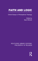 Faith and Logic: Oxford Essays in Philosophical Theology(Routledge Library Editions: Philosophy of Religion)