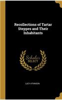 Recollections of Tartar Steppes and Their Inhabitants