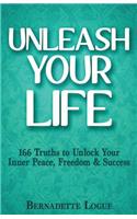 Unleash Your Life: 166 Truths to Unlock Your Inner Peace, Freedom & Success