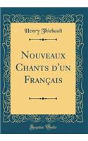 Nouveaux Chants d'Un FranÃ§ais (Classic Reprint)