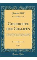 Geschichte Der Chalifen, Vol. 3: Nach Handschriftlichen, GrÃ¶sstenteils Noch Unbenutzten Quellen Bearbeitet; Von Der Einnahme Von Bagdad Durch Die Bujiden Bis Zum Untergange Des Chalifats Von Bagdad, 334-656 D. H (Classic Reprint): Nach Handschriftlichen, GrÃ¶sstenteils Noch Unbenutzten Quellen Bearbeitet; Von Der Einnahme Von Bagdad Durch Die Bujiden Bis Zum Untergange Des Cha