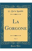 La Gorgone, Vol. 3 (Classic Reprint)