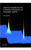 Cold and Ultracold Collisions in Quantum Microscopic and Mesoscopic Systems