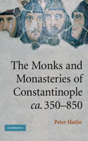 Monks and Monasteries of Constantinople, Ca. 350-850