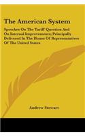 American System: Speeches On The Tariff Question And On Internal Improvements; Principally Delivered In The House Of Representatives Of The United States