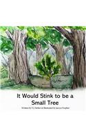 It Would Stink To Be A Small Tree