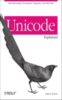 Unicode Explained: (O'Reilly Ser.)