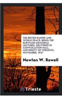 The British Empire and World Peace; Being the Burwash Memorial Lectures, Delivered in Convocation Hall, University of Toronto, November, 1921