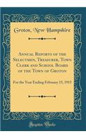 Annual Reports of the Selectmen, Treasurer, Town Clerk and School Board of the Town of Groton: For the Year Ending February 15, 1915 (Classic Reprint)