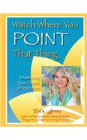 Watch Where You Point That Thing