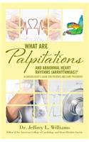 What are Palpitations and Abnormal Heart Rhythms (Arrhythmias)?