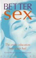 Better Sex: The Erotic Education You Never Had