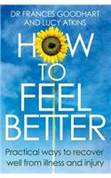 How to Feel Better: Practical Ways to Recover Well from Illness and Injury