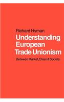 Understanding European Trade Unionism