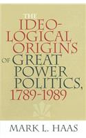 Ideological Origins of Great Power Politics, 1789Ð1989
