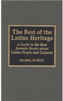 The Best of the Latino Heritage: A Guide to the Best Juvenile Books about Latino People and Cultures