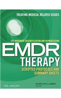 Eye Movement Desensitization and Reprocessing (Emdr) Therapy Scripted Protocols and Summary Sheets: Treating Trauma in Somatic and Medical Related Conditions