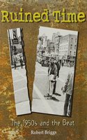 Ruined Time: The 1950's and the Beat