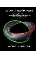 Flaw in the Ointment: Explaining the Universe - The Difference Between How Things Are And How They Seem To Be