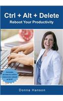 Ctrl + Alt + Delete - Reboot Your Productivity