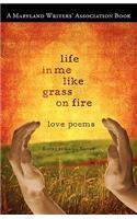 Life in Me Like Grass on Fire