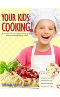 Your Kids: Cooking!: A Recipe for Turning Ordinary Kids Into Extraordinary Cooks