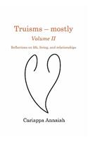Truisms - Mostly. Volume II. Reflections on Life, Living, and Relationships.