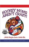 Hockey Moms Aren't Crazy